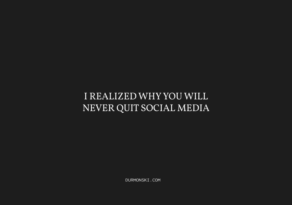 Why-You-Will-Never-Quit-Social-Media